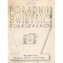 Poradnik dla Pracowników Świetlic Żołnierskich. Wydawnictwo Polskiej YMCA w W. Brytanii. R.1-2 (1941-1942). Nr 1a-16 1-12
