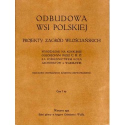 Odbudowa wsi polskiej. Projekty zagród włościańskich wyróżnione na konkursie ogłoszonym przez C.K.O. za pośrednictwem Koła Archi