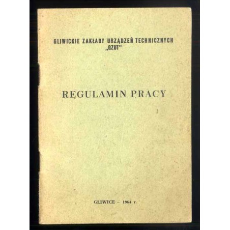 Regulamin pracy. Gliwickie Zakłady Urządzeń Technicznych "GZUT" (zatwierdzony 23.05.1964, wchodzi w życie 1.11.1964)