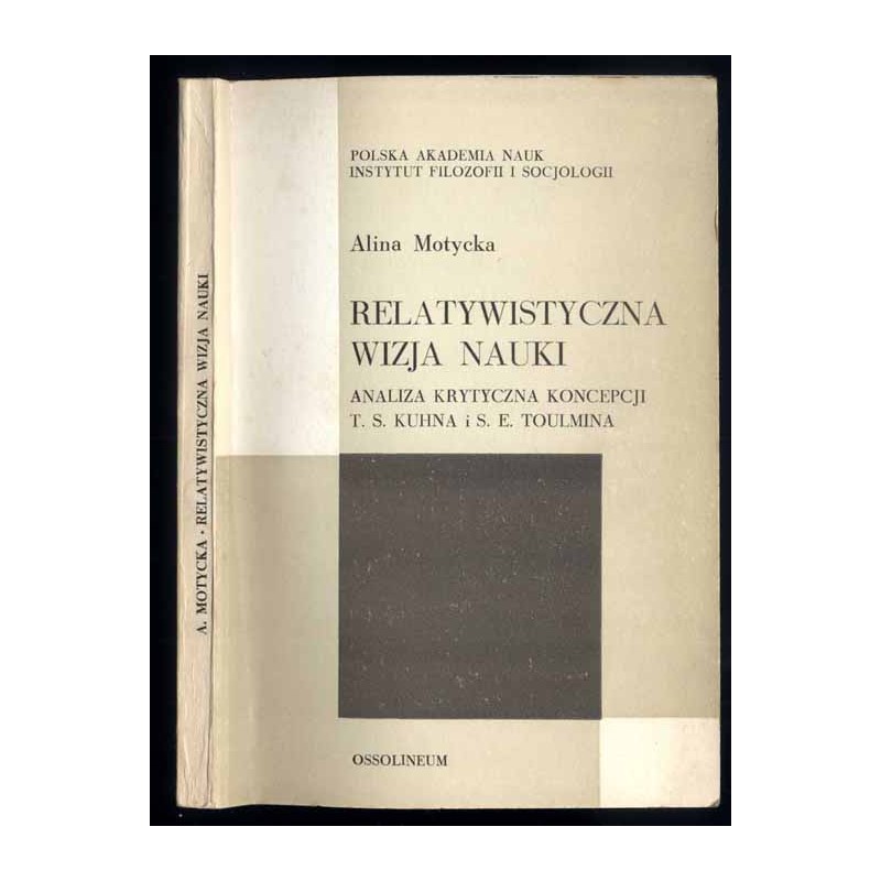 Relatywistyczna wizja nauki. Analiza krytyczna koncepcji T. S. Kuhna i S. E. Toulmina