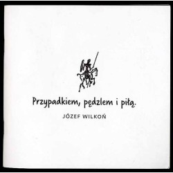 Przypadkiem, pędzlem i piłą. Józef Wilkoń