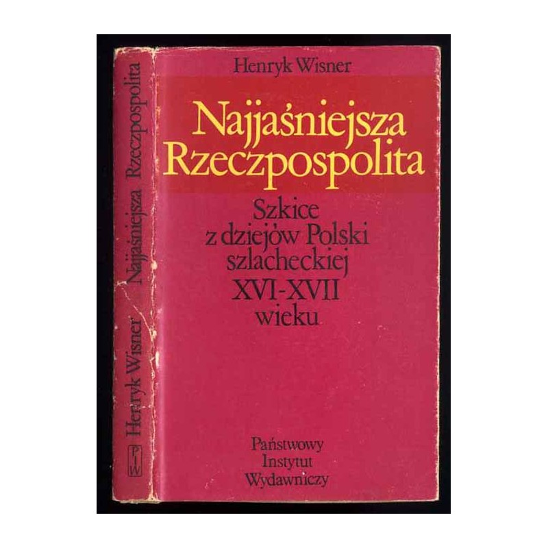 Najjaśniejsza Rzeczpospolita. Szkice z dziejów Polski szlacheckiej XVI - XVII wieku
