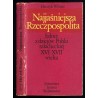 Najjaśniejsza Rzeczpospolita. Szkice z dziejów Polski szlacheckiej XVI - XVII wieku