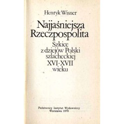 Najjaśniejsza Rzeczpospolita. Szkice z dziejów Polski szlacheckiej XVI - XVII wieku