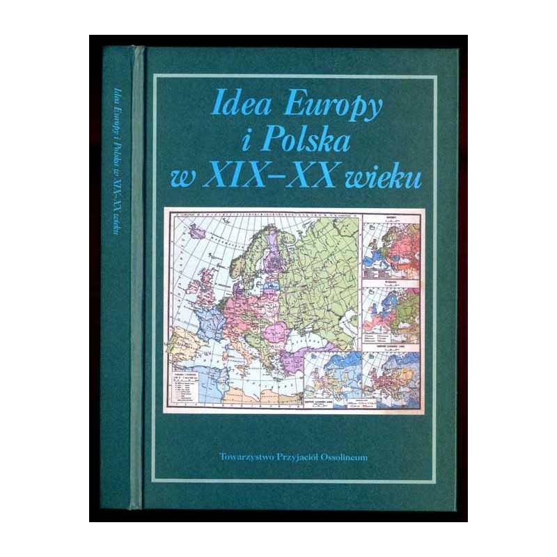Idea Europy i Polska w XIX-XX wieku. Księga ofiarowana dr. Adolfowi Juzwence, dyrektorowi Zakładu Narodowego im. Ossolińskich z