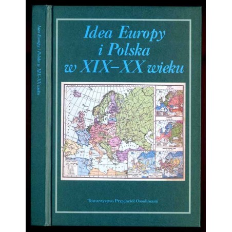 Idea Europy i Polska w XIX-XX wieku. Księga ofiarowana dr. Adolfowi Juzwence, dyrektorowi Zakładu Narodowego im. Ossolińskich z