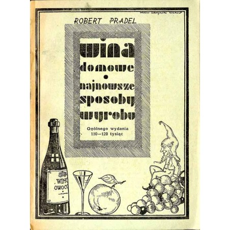 Wino domowego wyrobu. Przepisy do wyrobu win ze wszystkich owoców i jagód