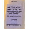 Jak wyrabiać wina czerwone z jagody czarnej, jeżyny, jagód bzu czarnego i porzeczki czarnej (smrodyni)? Wykład, streszczony z pr