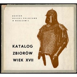 Muzeum Wojska Polskiego w Warszawie. Katalog zbiorów wiek XVII