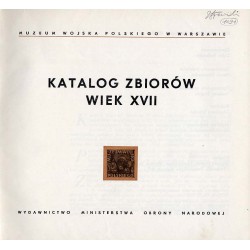 Muzeum Wojska Polskiego w Warszawie. Katalog zbiorów wiek XVII