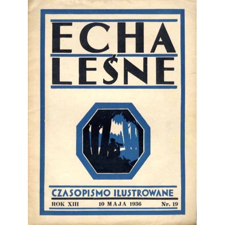 Echa Leśne. Organ Związku Leśników R.P., Rodziny Leśnika i Przysposobienia Wojskowego Leśników. Tygodnik ilustrowany. R.13 (1936