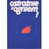 Ostrożnie z ogniem!