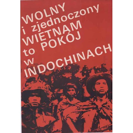Wolny i zjednoczony Wietnam to pokój w Indochinach