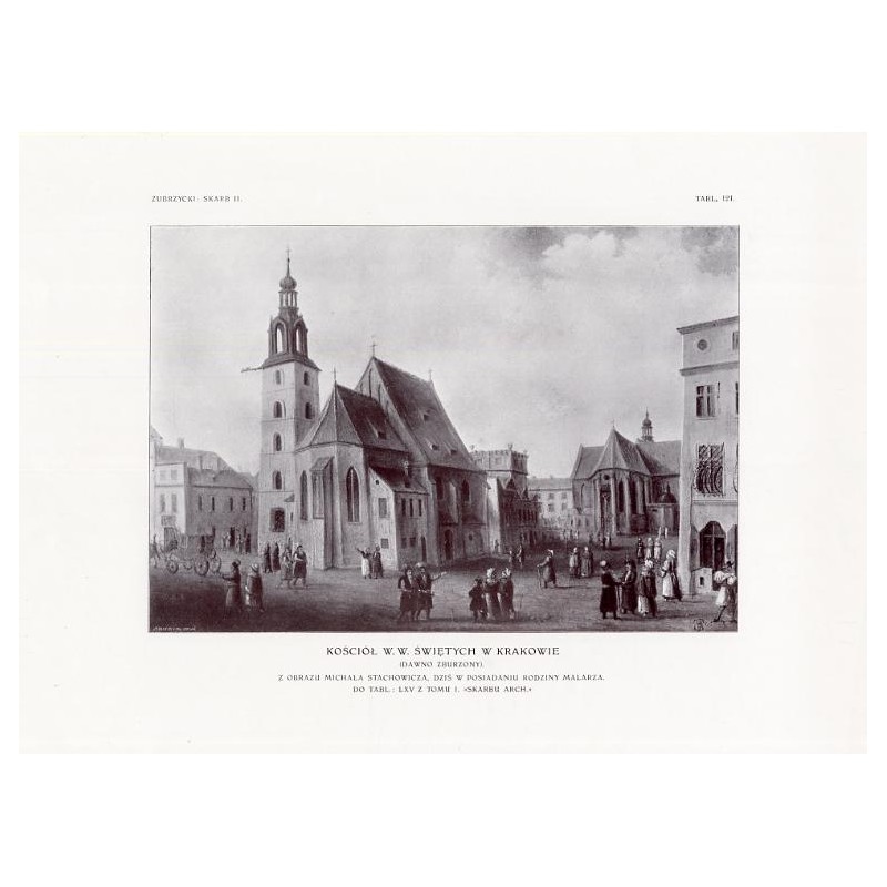 Zubrzycki: Skarb 2. Tabl. 121. Kościół W. W. Świętych w Krakowie (dawno zburzony). Z obrazu Michała Stachowicza / "ZUBRZYCKI: SK