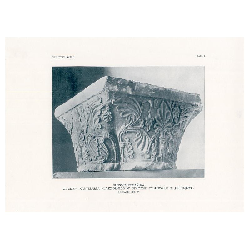 Zubrzycki: Skarb 1. Tabl. 1. [1] Głowica romańska. Opactwo cysterskie w Jędrzejowie Tabl. 2. [2] Głowica romańska. Opactwo cyst