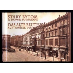 Stary Bytom w dawnej fotografii  Das alte Beuthen auf früher Fotografie