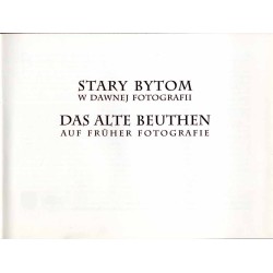 Stary Bytom w dawnej fotografii  Das alte Beuthen auf früher Fotografie