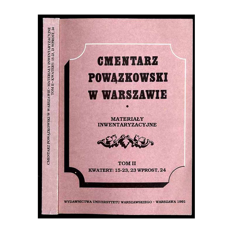 Cmentarz Powązkowski w Warszawie. Materiały inwentaryzacyjne. T. 2: Kwatery: 15-23, 23 wprost, 24