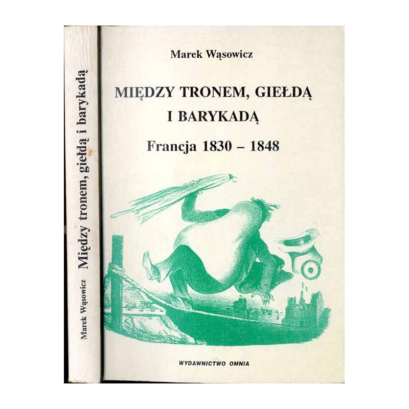 Między tronem, giełdą i barykadą. Francja 1830-1848