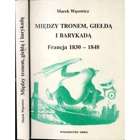 Między tronem, giełdą i barykadą. Francja 1830-1848