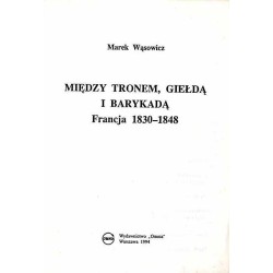 Między tronem, giełdą i barykadą. Francja 1830-1848