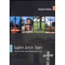 Kaplice, krzyże, figury. Mała architektura sakralna Radzionkowa i Rojcy