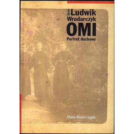 Ojciec Ludwik Wrodarczyk OMI. Portret duchowy
