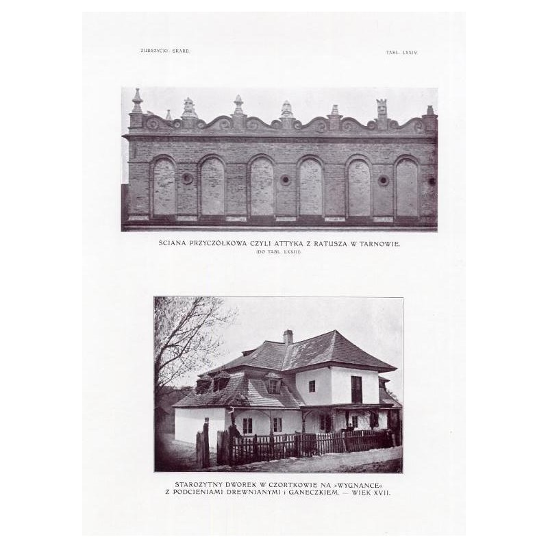 Zubrzycki: Skarb 1. Tabl. 74. [1] Ściana przyczółkowa czyli attyka z Ratusza w Tarnowie [2] Starożytny dworek w Czortkowie na "