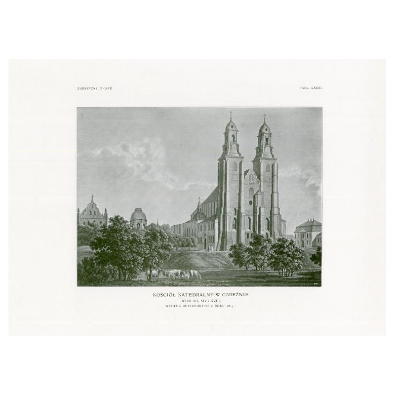 Zubrzycki: Skarb 1. Tabl. 81. Kościół katedralny w Gnieźnie [...] Według miedziorytu z roku 1823 / "ZUBRZYCKI: SKARB. TABL. LXXX