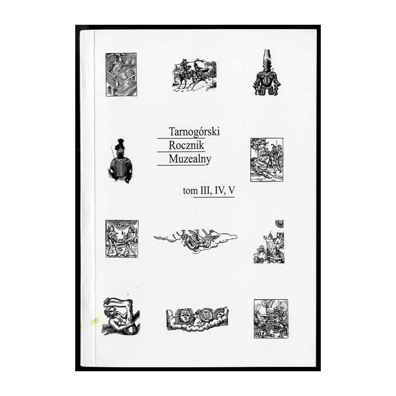 Tarnogórski Rocznik Muzealny. T. 3 T. 4 T. 5 w 1 woluminie