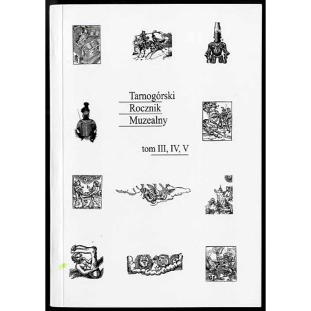 Tarnogórski Rocznik Muzealny. T. 3 T. 4 T. 5 w 1 woluminie