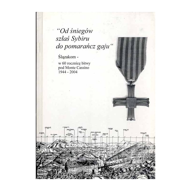 "Od śniegów szłaś Sybiru do pomarańcz gaju". Ślązakom - w 60 rocznicę bitwy pod Monte Cassino 1944-2004