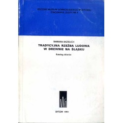 Tradycyjna rzeźba ludowa w drewnie na Śląsku. Katalog zbiorów