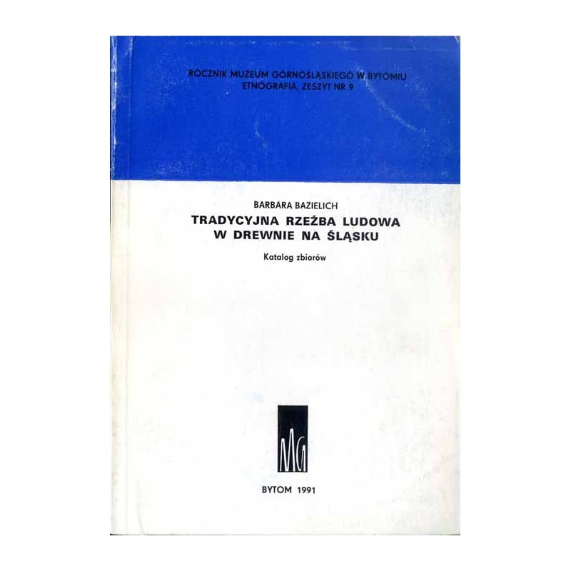 Tradycyjna rzeźba ludowa w drewnie na Śląsku. Katalog zbiorów
