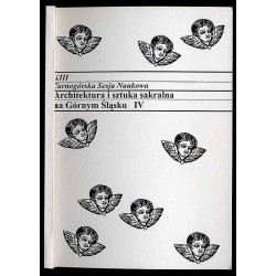 Architektura i sztuka sakralna na Górnym Śląsku. IV. XIII Tarnogórska Sesja Naukowa