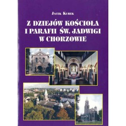 Z dziejów kościoła i parafii św. [świętej] Jadwigi w Chorzowie