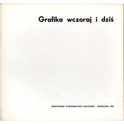 Grafika wczoraj i dziś. Materiały sesji "Rola i miejsce grafiki współczesnej" zorganizowanej w dniach 17 i 18 maja 1972 r przez