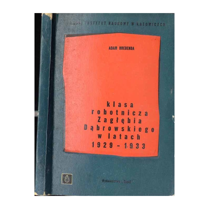 Klasa robotnicza Zagłębia Dąbrowskiego w latach 1929-1933. Położenie i walka robotników Zagłębia Dąbrowskiego w latach kryzysu g