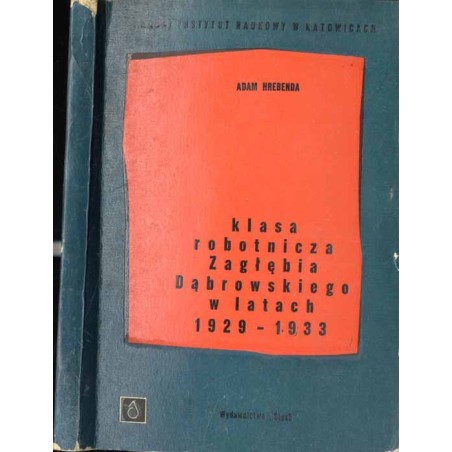 Klasa robotnicza Zagłębia Dąbrowskiego w latach 1929-1933. Położenie i walka robotników Zagłębia Dąbrowskiego w latach kryzysu g