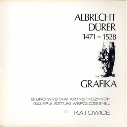 Albrecht Dürer 1471-1528. Grafika. Biuro Wystaw Artystycznych Galeria Sztuki Współczesnej Katowice [Miedzioryty, drzeworyty, akw