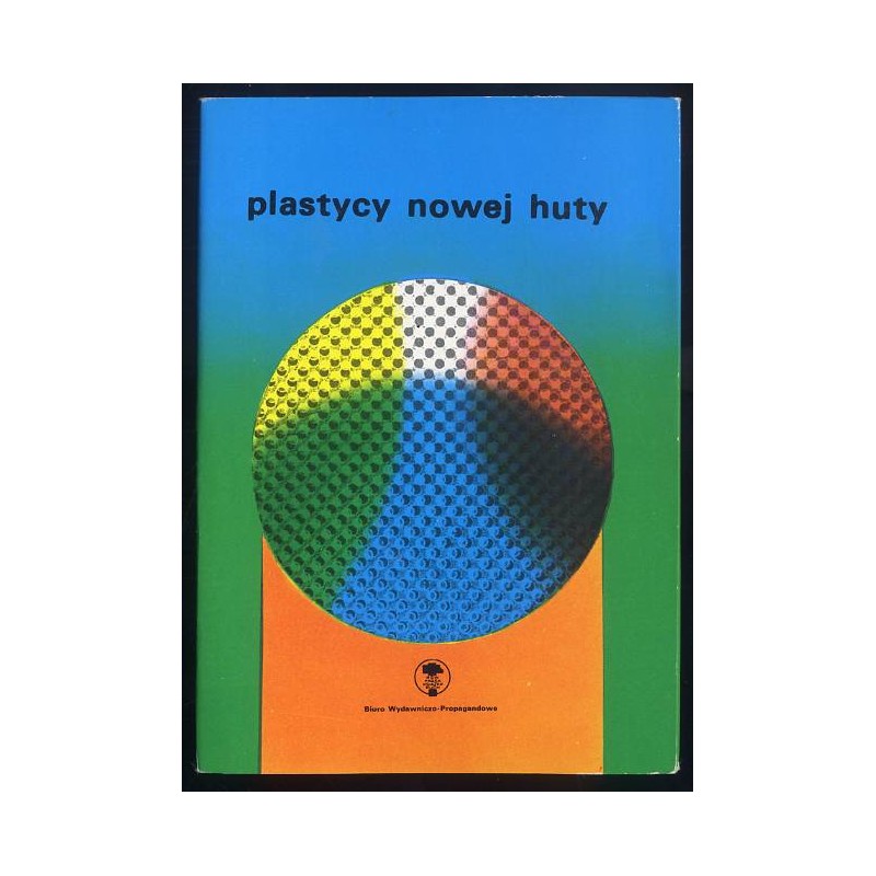 Plastycy Nowej Huty / Roman Banaszewski Aleksandra Konior Marian Kruczek Waldemar Krygier Wojciech Krzywobłocki Ryszard Led