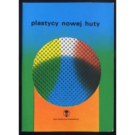 Plastycy Nowej Huty / Roman Banaszewski Aleksandra Konior Marian Kruczek Waldemar Krygier Wojciech Krzywobłocki Ryszard Led