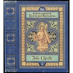 Das Leben unseres Herrn und Heilandes Jesu Christi. Mit 195 der englischen Ausgabe entnommenen Illustrationen