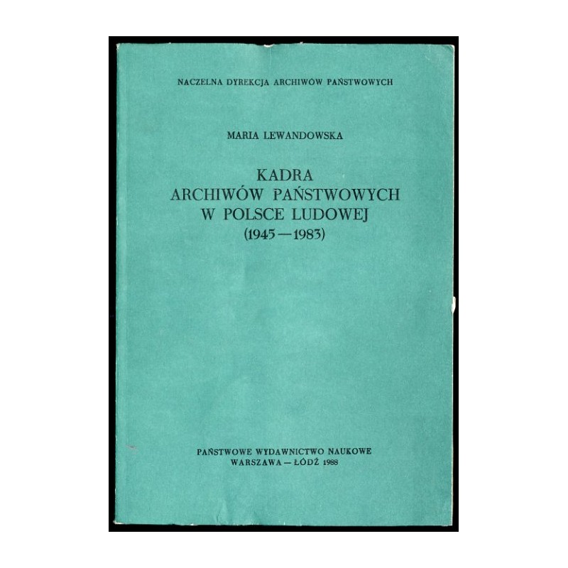Kadra archiwów państwowych w Polsce Ludowej (1945-1983)