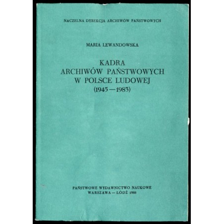 Kadra archiwów państwowych w Polsce Ludowej (1945-1983)