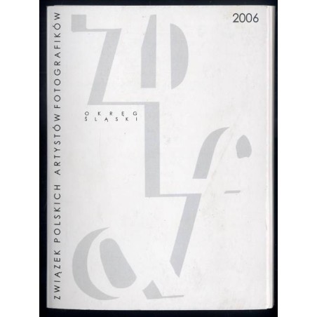 Związek Polskich Artystów Fotografików. Okręg Śląski, 2006 / fot. Jakub Byrczek Maria Dzierżyńska Anna Chojnacka Halina Idzia
