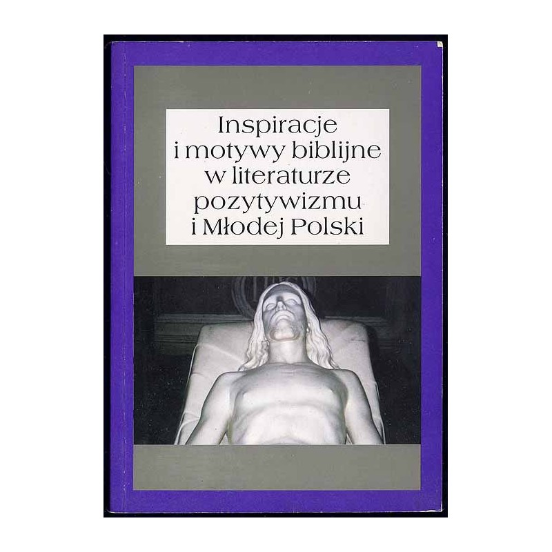 Inspiracje i motywy biblijne w literaturze pozytywizmu i Młodej Polski