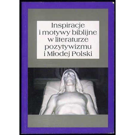 Inspiracje i motywy biblijne w literaturze pozytywizmu i Młodej Polski