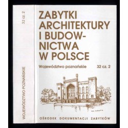 Zabytki architektury i budownictwa w Polsce. Województwo poznańskie. T. 32. Cz. 2