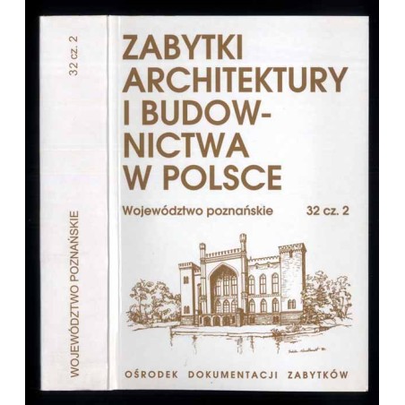 Zabytki architektury i budownictwa w Polsce. Województwo poznańskie. T. 32. Cz. 2